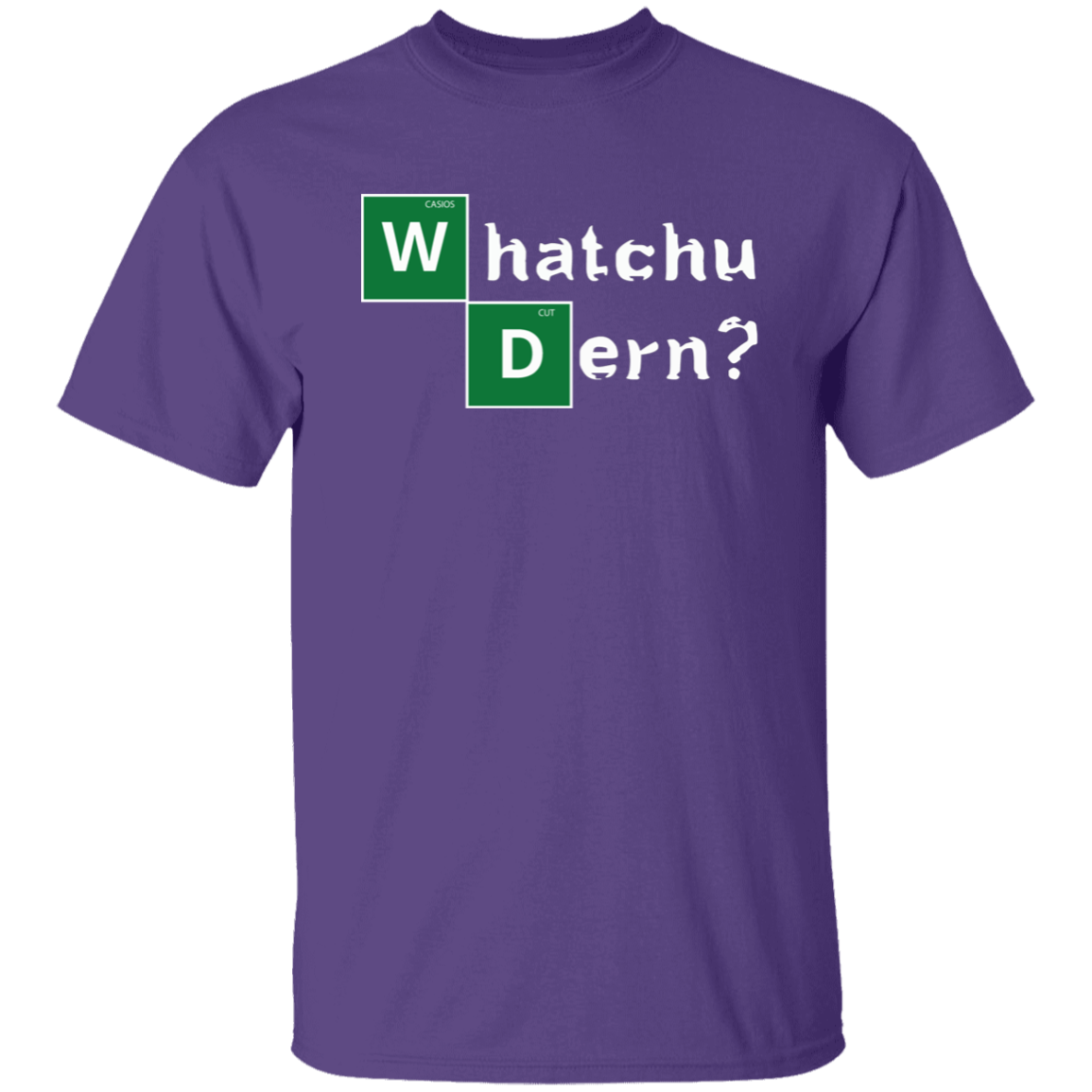 WHATCHU DERN T-Shirt