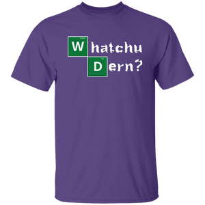 WHATCHU DERN T-Shirt