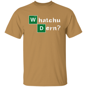 WHATCHU DERN T-Shirt