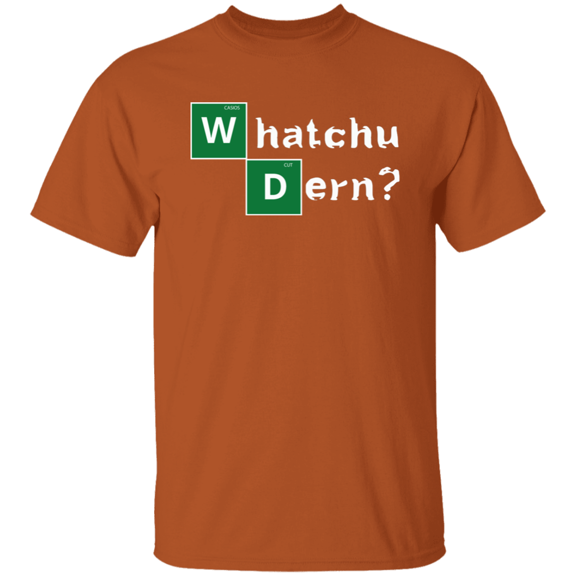 WHATCHU DERN T-Shirt