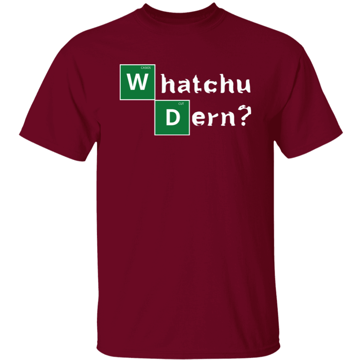 WHATCHU DERN T-Shirt