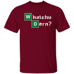 WHATCHU DERN T-Shirt