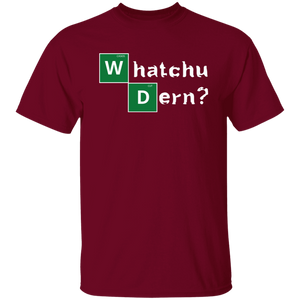 WHATCHU DERN T-Shirt