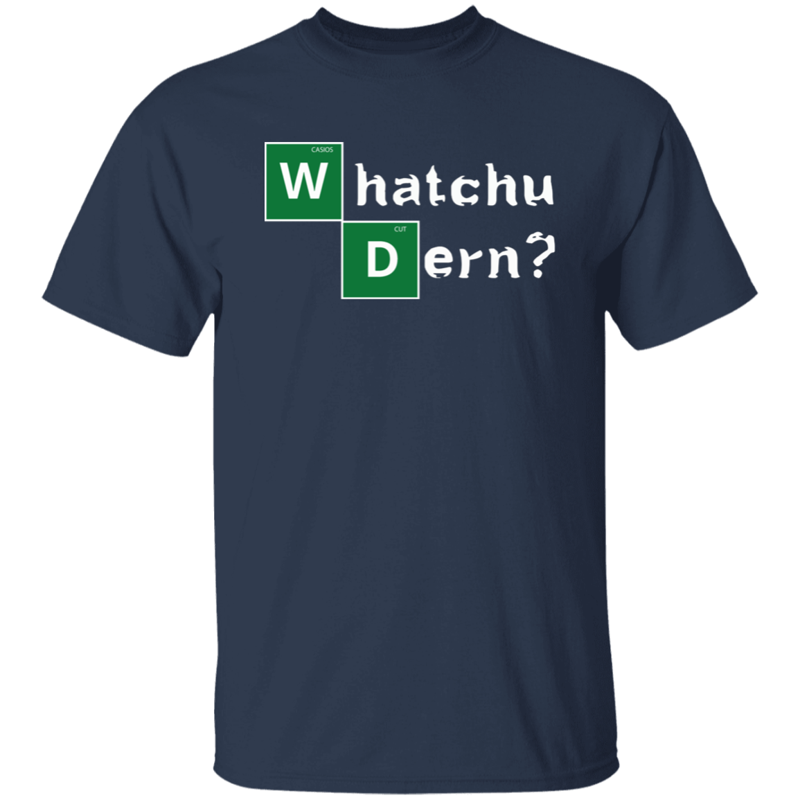 WHATCHU DERN T-Shirt