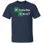 WHATCHU DERN T-Shirt